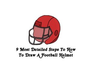9 Most Detailed Steps To How To Draw A Football Helmet